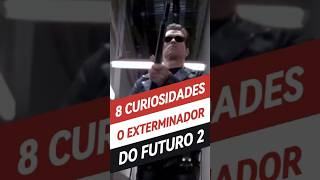 8 CURIOSIDADES O EXTERMINADOR DO FUTURO 2 (1991)