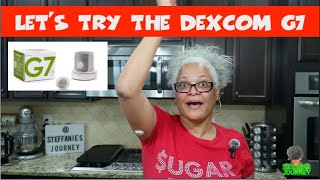 DEXCOM G7 :  My First Time Using It | How To Get Started  | What To Expect || Steffanie's Journey