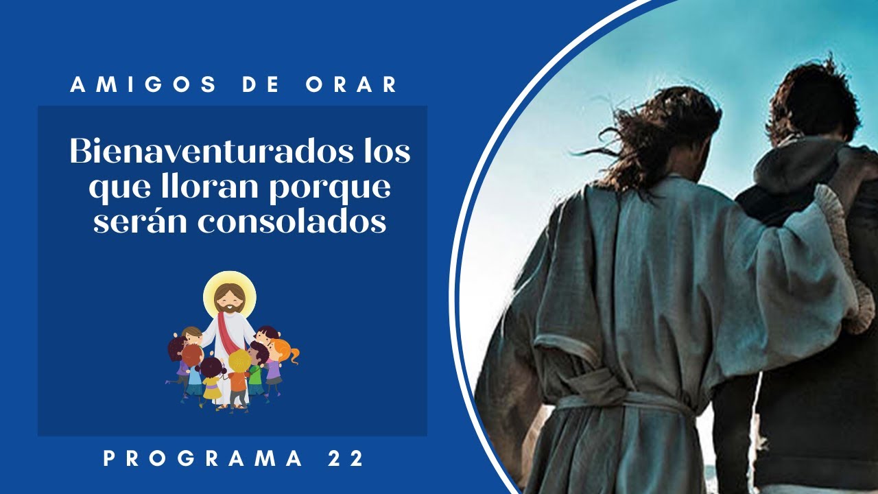 Amigos de orar - Bienaventurados los que lloran porque serán consolados