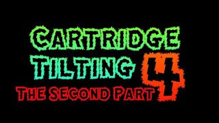 CARTRIDGE TILTING 4: THE SECOND PART