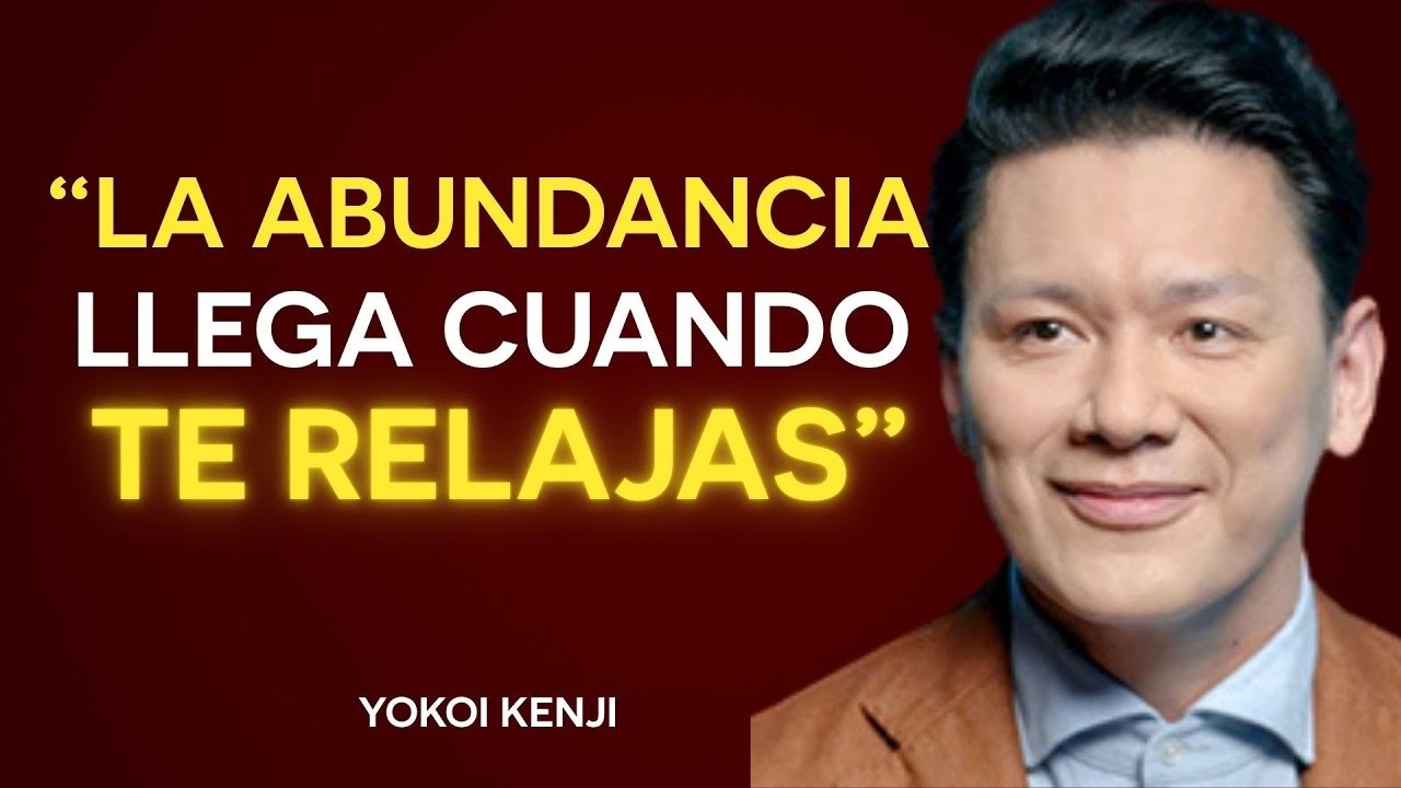 Cuando te RELAJAS, las Personas CORRECTAS y la ABUNDANCIA llegan a tu vida | Yokoi Kenji