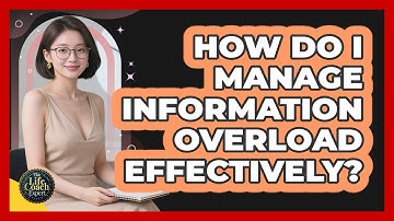 How Do I Manage Information Overload Effectively?