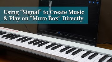 Using “Signal” to Create Music & Play on “Muro Box” Directly