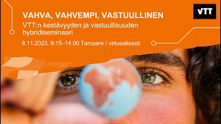 Vahva, Vahvempi, Vastuullinen - VTT:n kestävyyden ja vastuullisuuden hybridiseminaari 8.11.2023