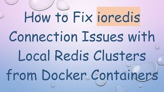How to Fix ioredis Connection Issues with Local Redis Clusters from Docker Containers