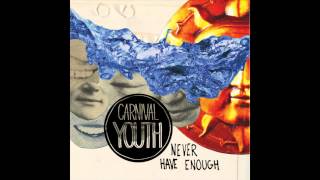 Video thumbnail of "Carnival Youth - "Never Have Enough" (Radio edit)"