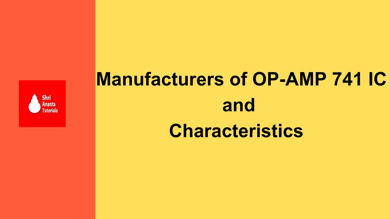 Manufacturers of OP AMP 741 I Op Amp 741 Characteristics and Typical