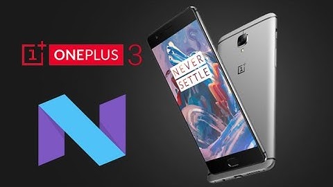 ONEPLUS 3/3T (AFTER OFFICIAL NOUGAT 7.0 AND OXYGEN 4.0.1 UPDATE) TUTORIAL