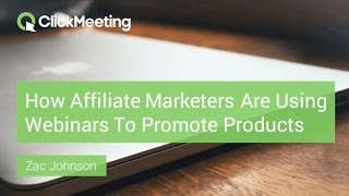 ClickMeeting webinar: How Affiliate Marketers Are Using Webinars to Promote Products