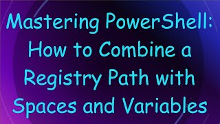Mastering PowerShell: How to Combine a Registry Path with Spaces and Variables