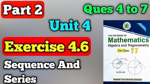 Part 2 exercise 4.6 unit 4 sequence and series class 11 New mathematics book | questions 4 to 7