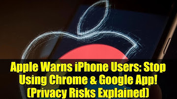 Apple Warns iPhone Users: Stop Using Chrome & Google App! (Privacy Risks Explained)