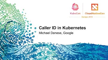 Caller ID in Kubernetes - Michael Danese, Google