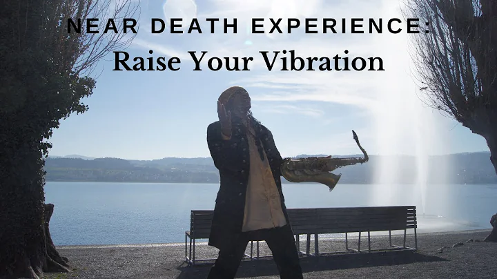 Near Death Experience: Raise Your Vibration