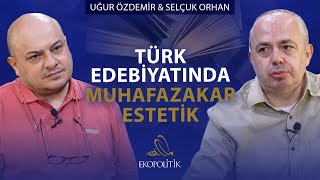 Türk Edebiyatında Muhafazakar Estetik Ekopolitik Uğur Özdemir - Selçuk Orhan