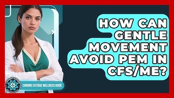 How Can Gentle Movement Avoid PEM In CFS/ME? - Chronic Fatigue Wellness Guide