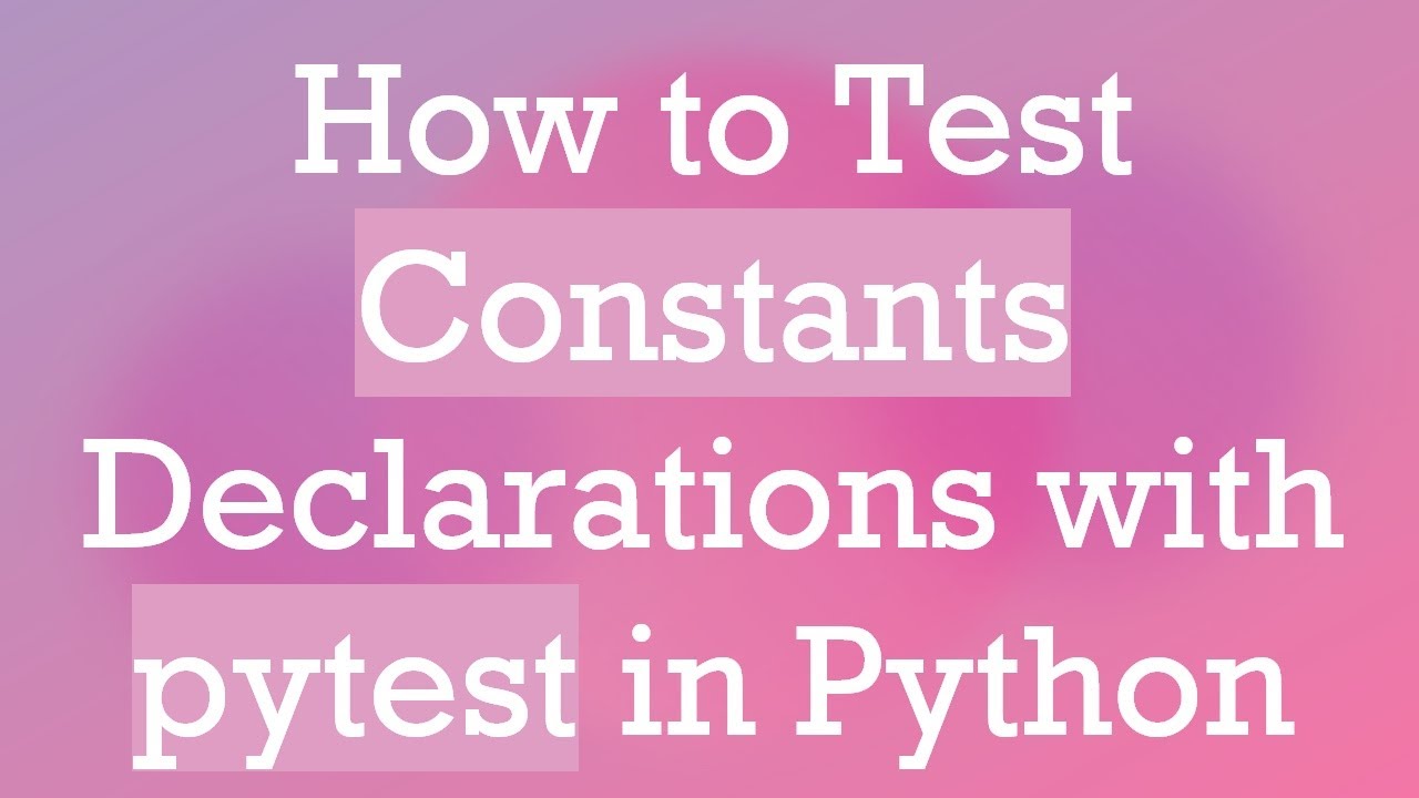 How to Test Constants Declarations with pytest in Python - YouTube