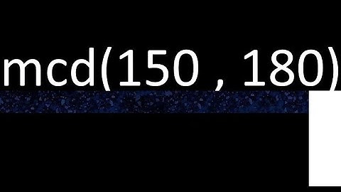 mcd de 150 y 180 maximo comun divisor de numeros , ejemplo de como se halla
