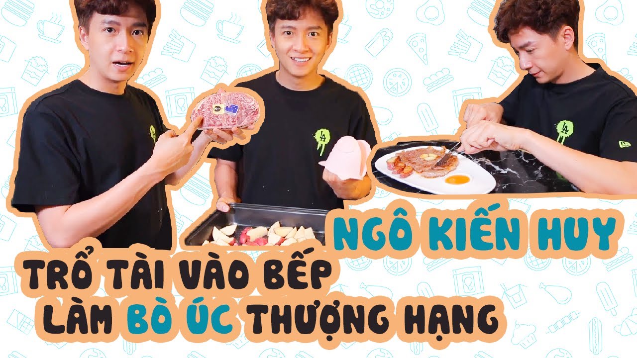 Ngô Kiến Huy trổ tài vào bếp làm bò Úc thượng hạng