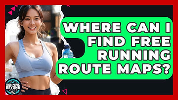 Where Can I Find Free Running Route Maps? - Running Beyond Limits