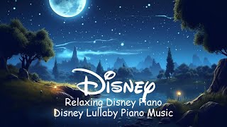 Dreamy Disney Piano Lullabies for a Peaceful Nights Rest ?? Disney Lullaby Music