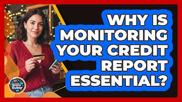 Why is monitoring your credit report essential?