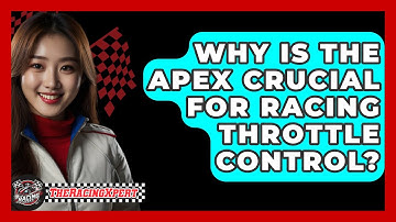 Why Is The Apex Crucial For Racing Throttle Control? - The Racing Xpert
