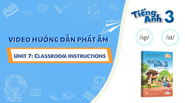 HƯỚNG DẪN PHÁT ÂM LỚP 3 - Unit 7: Classroom instructions /sp/ - /st/