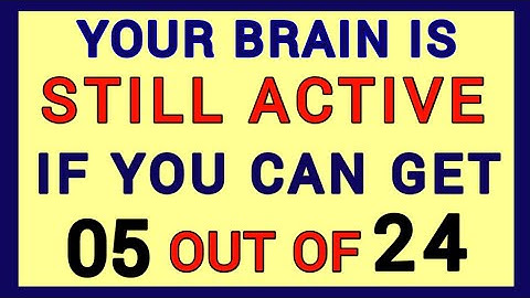 YOUR BRAIN IS STILL ACTIVE, IF YOU CAN GET 05 OUT OF 24! #QUIZ122