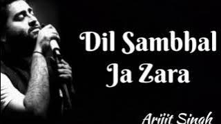 Dil samala ja zara ( full song) arjit Singh 