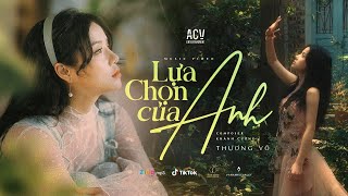 LỰA CHỌN CỦA ANH - THƯƠNG VÕ | OFFICIAL MUSIC VIDEO