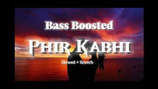 Phir Kabhi - Bass Boosted (Slowed   Reverb) lofi 🔥#trending 🔥