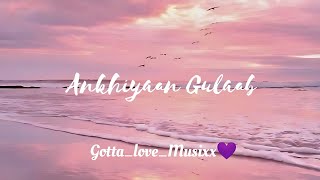 Ankhiyaan Gulaab // Ankhiyaan Gulaab Lyrical // Mitraz// #Gotta_love_Musixx💜