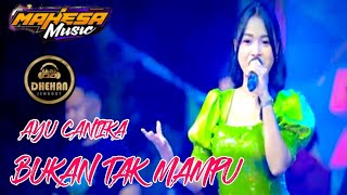 BUKAN TAK MAMPU, AYU CANTIKA, MAHESA MUSIC FEAT DHEHAN PRO AUDIO 