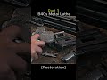 Restoring a 1940s Metal Lathe. Part 3