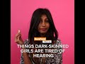 Things Dark Skinned Women Are Tired Of Hearing | BuzzFeed India