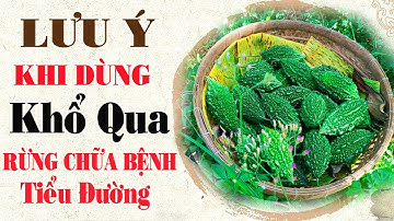 Những ai tuyệt đối không dùng mướp đắng rừng để chữa bệnh tiểu đường - giảm cân