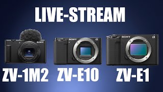 ZV-E10, ZV-E1, and ZV1M2 - Live Stream. A Terrible Live Stream