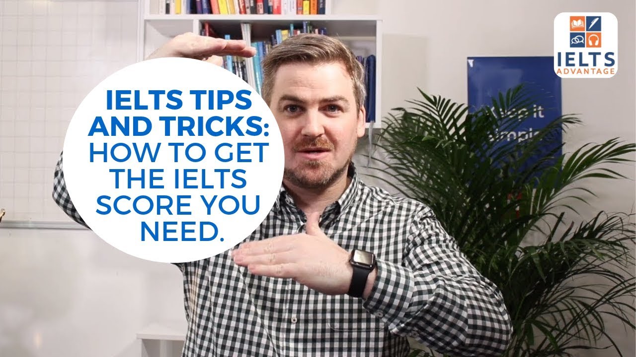 IELTS Tips and Tricks: How to Get the IELTS Score You Need. - YouTube