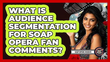 What Is Audience Segmentation For Soap Opera Fan Comments? - Soap Opera Insider