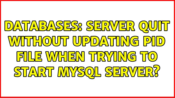 Databases: Server quit without updating PID file when trying to start MySQL server?