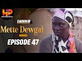 Srie mette dewgalepisode 47saison 1