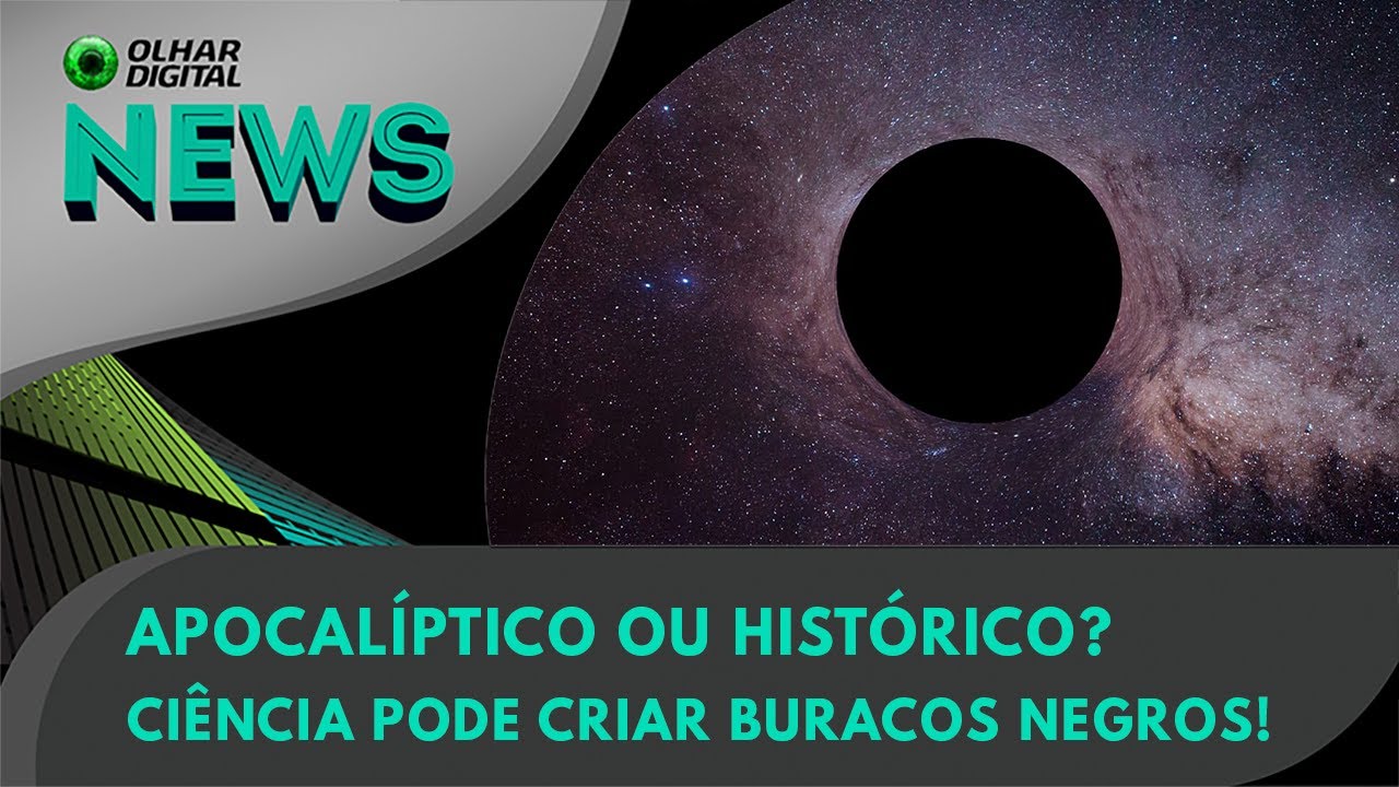 Ao Vivo | Apocalíptico ou histórico? Ciência pode criar buracos negros! | 09/02/2024 | #OlharDigital