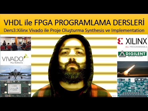 VHDL ile FPGA PROGRAMLAMA - Ders3: Xilinx Vivado ile Proje Oluşturma Synthesis ve Implementation