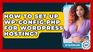 How To Set Up Wp-config.php For WordPress Hosting? - WP Solutions Guru