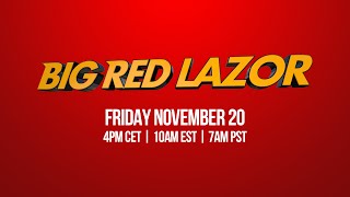 Go Big, Go Red! Big Red Lazor returns! (Nov. 20 4pm CET | 10am EST | 7am PST)