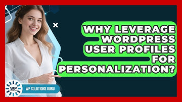 Why Leverage WordPress User Profiles For Personalization? - WP Solutions Guru
