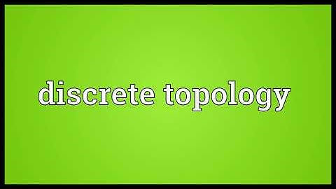 Discrete topology Meaning