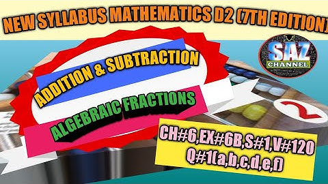 Addition and subtraction of algebraic fractions|NSM D2 (7TH EDITION),CH#6,,EX#6B ,Q#1|SAZChannel