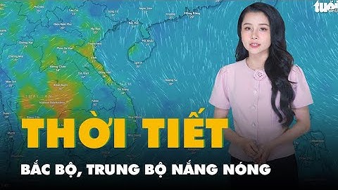 Thời tiết hôm nay 19-6: Nắng nóng khắp Bắc Bộ, Trung Bộ; Nam Bộ tối mưa rào